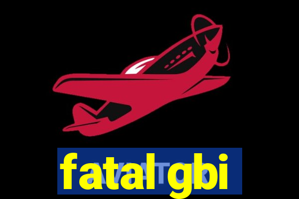 fatal gbi